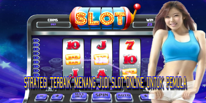 Strategi Terbaik Menang Judi Slot Online Untuk Pemula